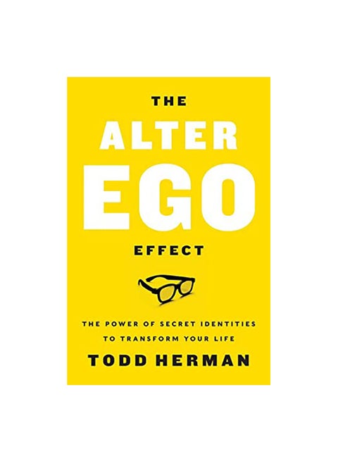 The Alter Ego Effect: The Power Of Secret Identities To Transform Your Life Paperback English by Todd Herman - 43545
