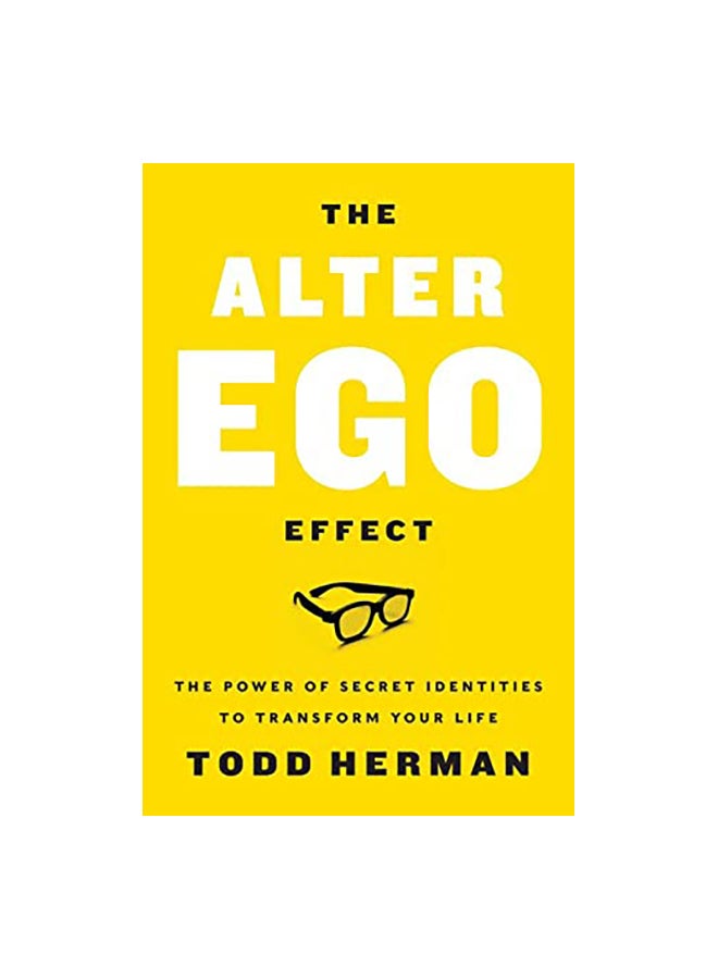 The Alter Ego Effect: The Power Of Secret Identities To Transform Your Life Paperback English by Todd Herman - 43545