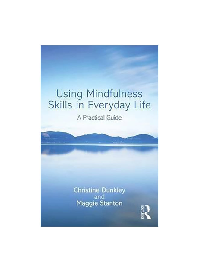 Using Mindfulness Skills In Everyday Life: A Practical Guide paperback english - 14-Oct-16 