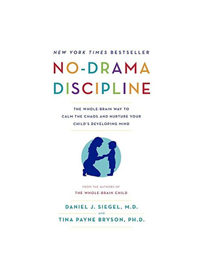 No-Drama Discipline: The Whole-Brain Way To Calm The Chaos And Nurture Your Child'S Developing Mind Paperback English by Tina Payne Bryson & Daniel J. - 42563 