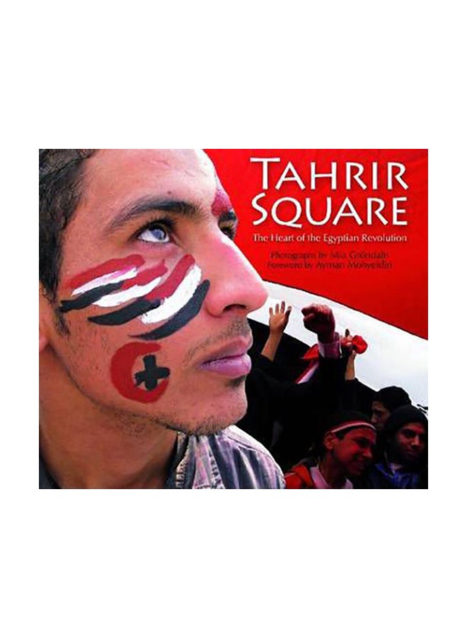 Tahrir Square: The Heart Of The Egyptian Revolution Paperback English by Mia Grondahl - 20-Jul-11 