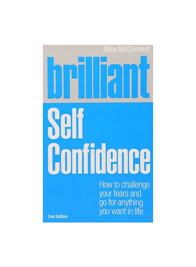 null - Brilliant Self Confidence: How To Challenge Your Fears And Go For Anything You Want In Life Paperback English by Mike McClement - 41246 - Image 1