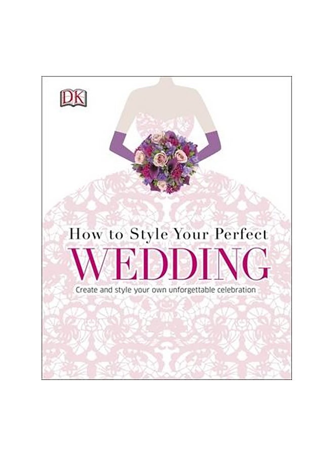How To Style Your Perfect Wedding Paperback English by DK Editor Team - 02/02/2015 