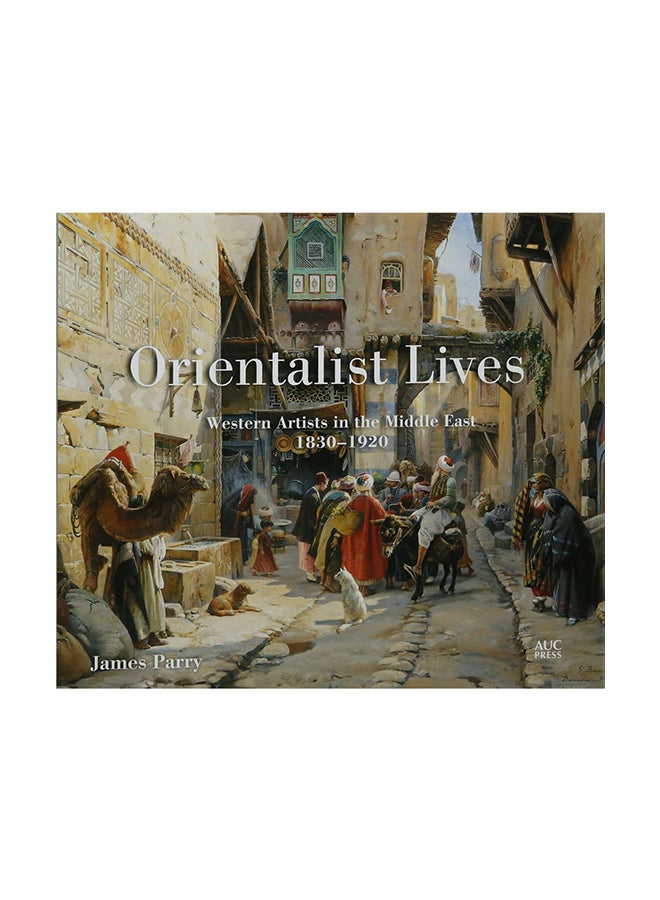 Orientalist Lives: Western Artists In The Middle East, 1830–1920 paperback english - 2 October 2018 