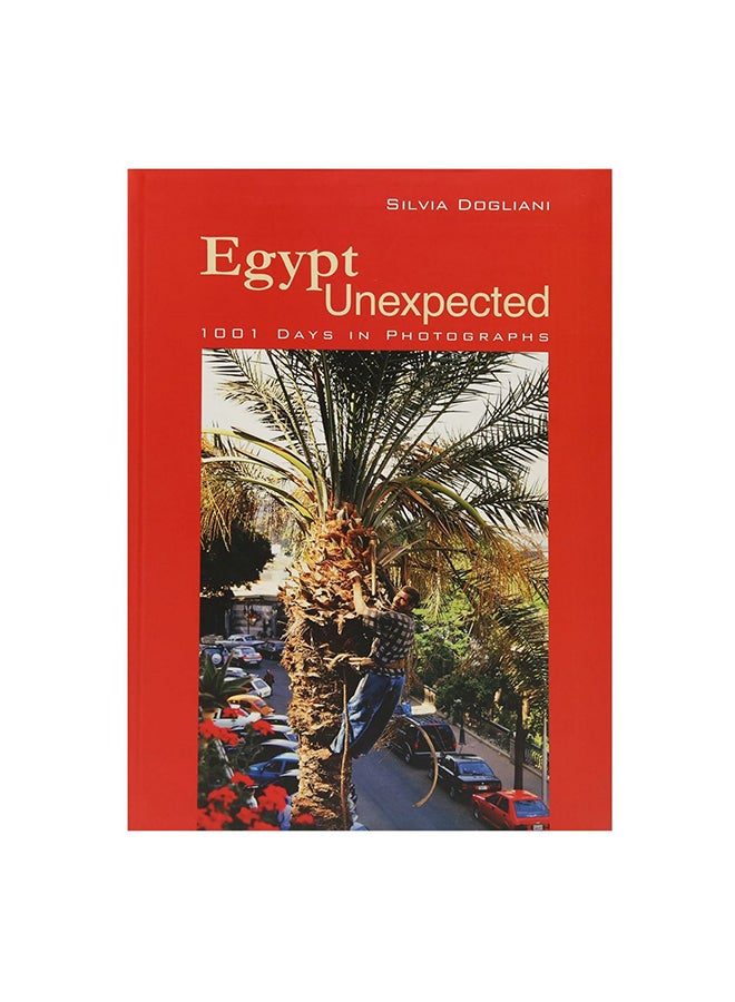 Egypt Unexpected: 1001 Days In Photographs Paperback English by Silvia Dogliani - 30-Sep-09 