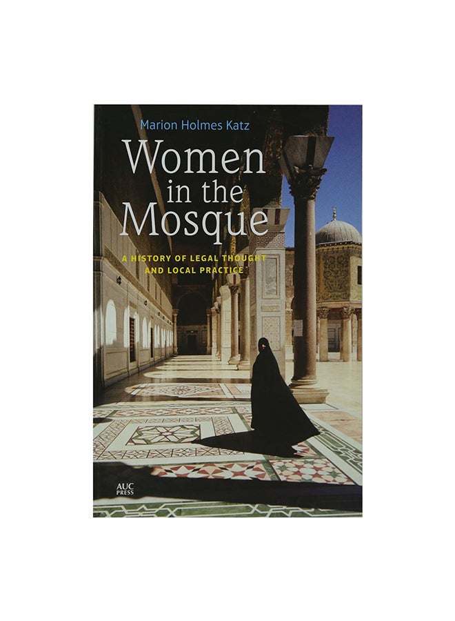 Women In The Mosque: A History Of Legal Thought And Local Practice Paperback English by Marion Katz