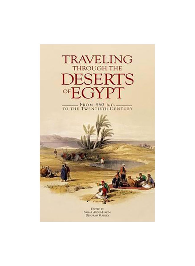 Traveling Through The Deserts Of Egypt: From 450 B.C. To The Twentieth Century Paperback English by Deborah Manley & Sahar Abdel-H - 15-Apr-10