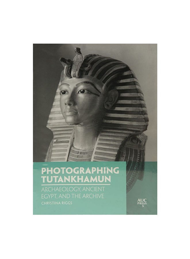 Photographing Tutankhamun: Archaeology, Ancient Egypt, And The Archive Paperback English by Christina Riggs - 11 December 2018 