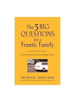 Three Big Questions For A Frantic Family: A Leadership Fable About Restoring Sanity To The Most Impo Paperback English by Patrick M. Lencioni - 19/09/2008 