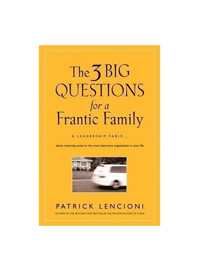 Three Big Questions For A Frantic Family: A Leadership Fable About Restoring Sanity To The Most Impo Paperback English by Patrick M. Lencioni - 19/09/2008