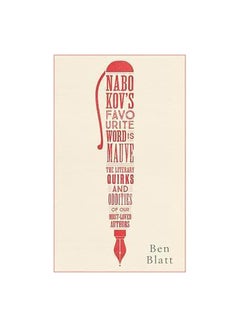 Nabokov's Favourite Word Is Mauve: The Literary Quirks And Oddities Of Our Most-Loved Authors Paperback English by Ben Blatt