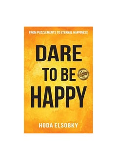 Dare To Be Happy: From Puzzlements To Eternal Happiness Paperback English by Hoda Elsobky 