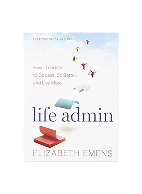 Life Admin: How I Learned To Do Less, Do Better, And Live More Paperback English by Elizabeth F. Emens - 43466