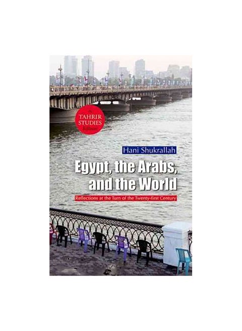 Egypt, The Arabs And The World: Reflections At The Turn Of The Twenty-First Century Paperback English by Hani Shukrallah - 15-Oct-11