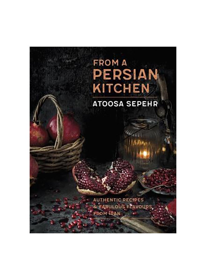 Atoosa's Persian Kitchen: Authentic Recipes And Fabulous Flavours From Iran paperback english - 24/Sep/19