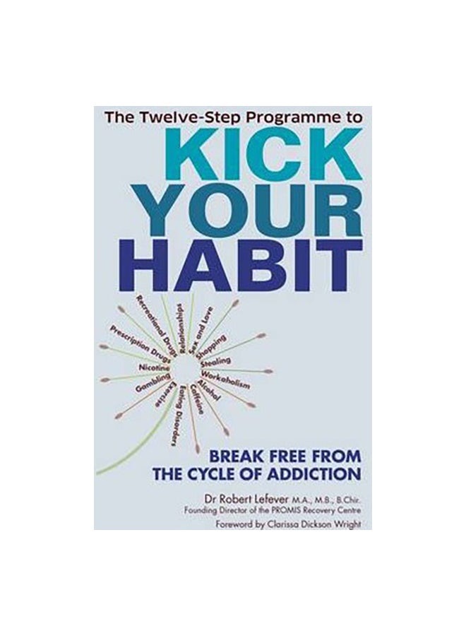 Twelve-Step Programme To Kick Your Habit: Break Free From The Cycle Of Addiction Paperback English by Robert Lefever 