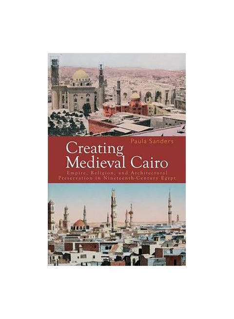 إنشاء القاهرة في العصور الوسطى: الإمبراطورية والدين والحفاظ على الهندسة المعمارية في مصر في القرن التاسع عشر