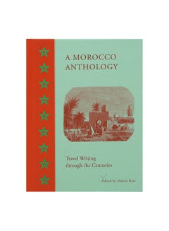 A Morocco Anthology: Travel Writing Through The Centuries Paperback English by Martin Rose - 12 April 2018