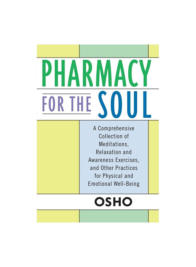 Pharmacy For The Soul: A Comprehensive Collection Of Meditations, Relaxation And Awareness Exercises, And Other Practices For Physical And Emotional Well-being Paperback English by Osho - 38090 