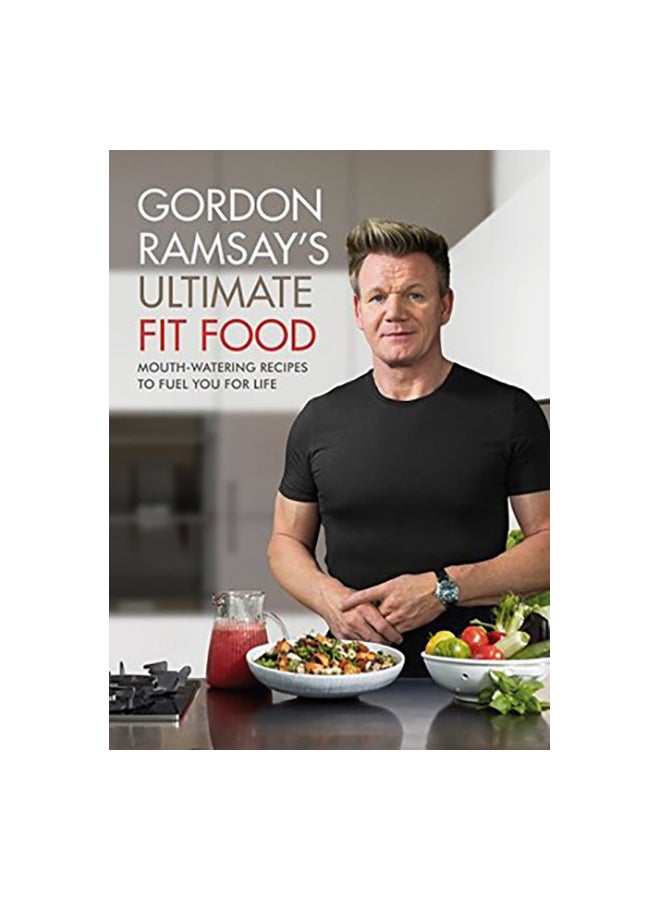 Gordon Ramsay Ultimate Fit Food : Mouth-Watering Recipes To Fuel You For Life paperback english - 4/Jan/18
