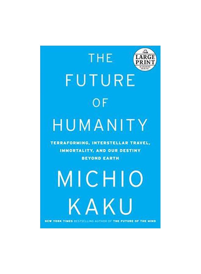 The Future Of Humanity : Terraforming Mars, Interstellar Travel, Immortality, And Our Destiny Beyond Earth Paperback English by Michio Kaku - 20/Feb/18 