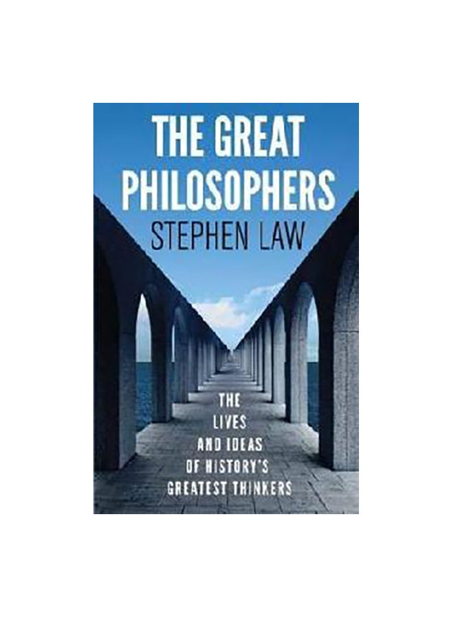 The Great Philosophers: The Lives And Ideas Of History's Greatest Thinkers paperback english - 26 July 2016