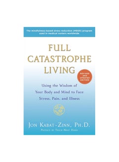 Full Catastrophe Living: Using The Wisdom Of Your Body And Mind To Face Stress Pain And Illness Paperback English by Jon Kabat-Zinn - 41518