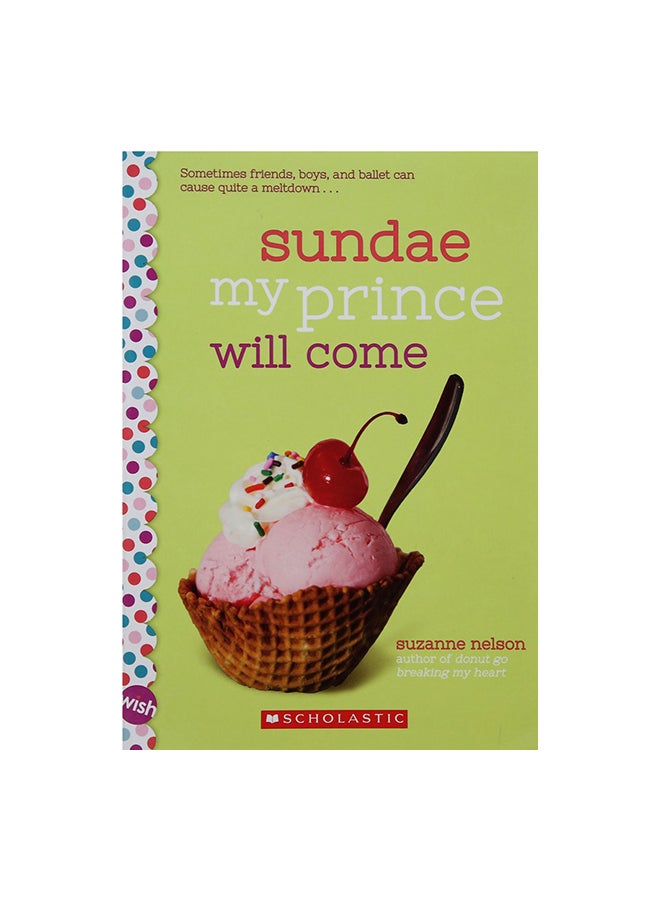 Sundae My Prince Will Come: Sometimes Friends, Boys And Ballet Can Cause Quite A Meltdown Paperback English by Suzanne Nelson - 27-Mar-18