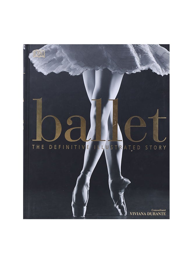Ballet: The Definitive Illustrated Story Paperback English by DK Editor Team - 43349