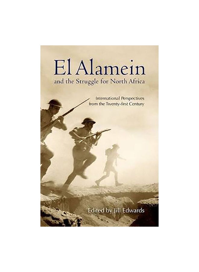 El Alamein And The Struggle For North Africa: International Perspectives From The Twenty-First Century Paperback English by Jill Edwards 