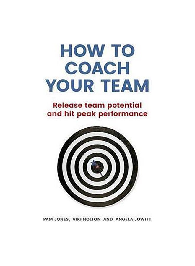 How To Coach Your Team: Release Team Potential And Hit Peak Performance Paperback English by Pam Jones & Viki Holton - 21 September 2016