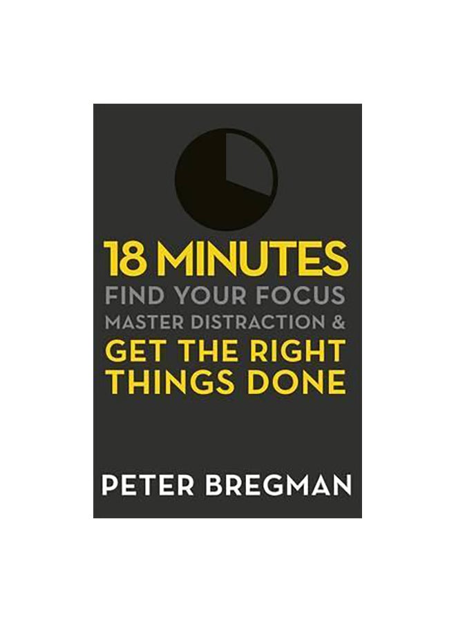 18 Minutes: Find Your Focus, Master Distraction and Get the Right Things Done paperback english - 9/11/2012