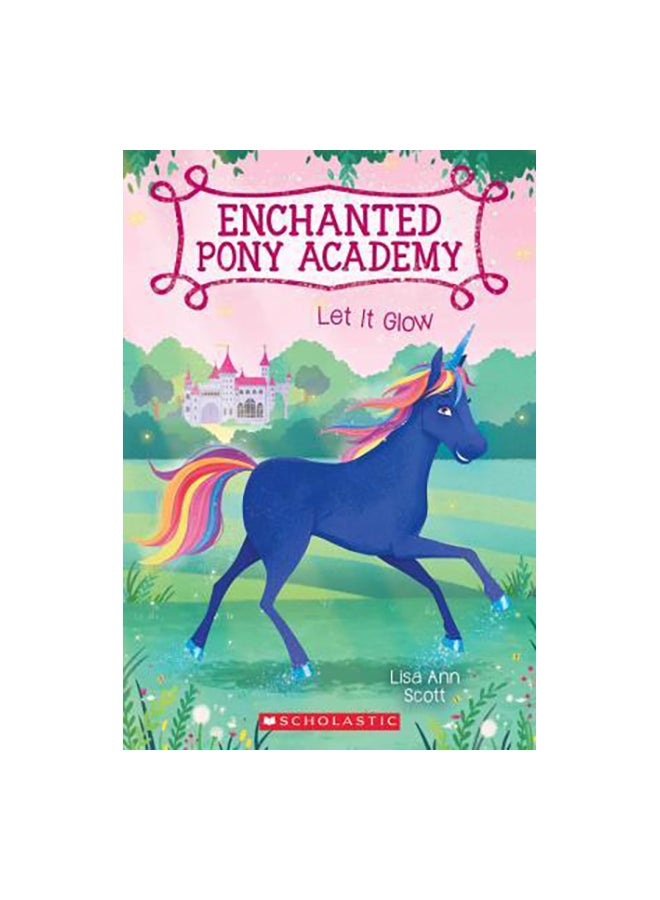 Enchanted Pony Academy : Let It Glow Paperback English by Lisa Ann Scott - 31-Jan-17