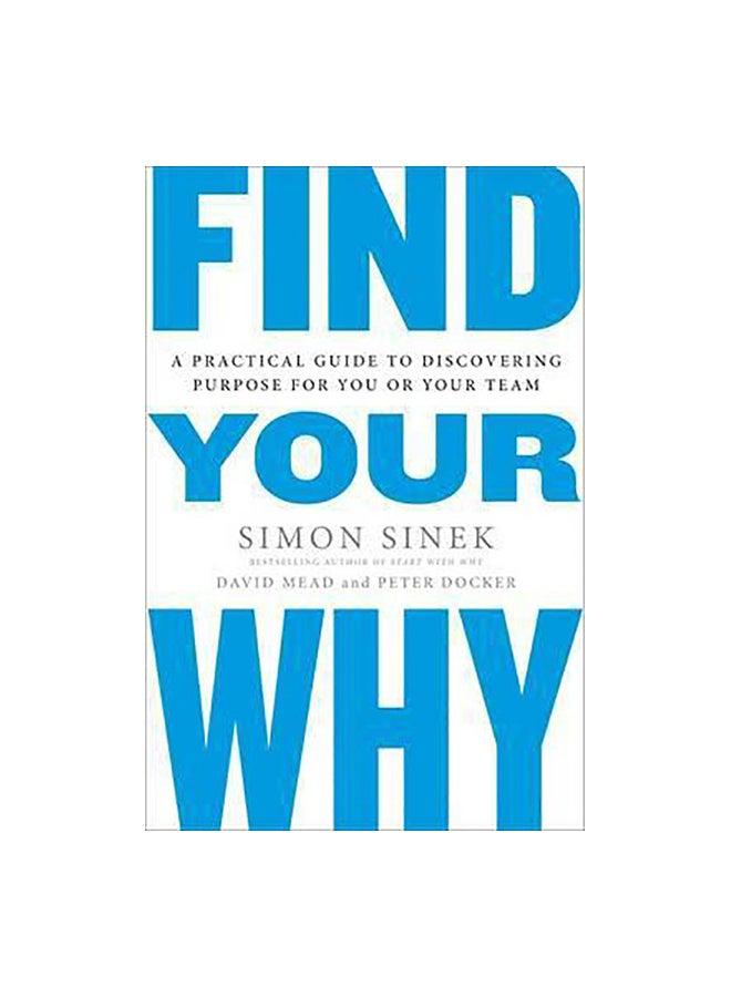 Find Your Why: A Practical Guide For Discovering Purpose For You And Your Team Paperback English by Simon Sinek - 5/9/2017 