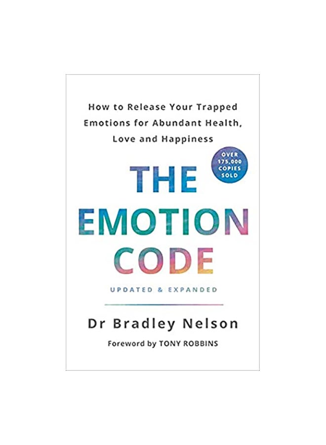 The Emotion Code: How To Release Your Trapped Emotions For Abundant Health, Love And Happiness Paperback English by Bradley Nelson 