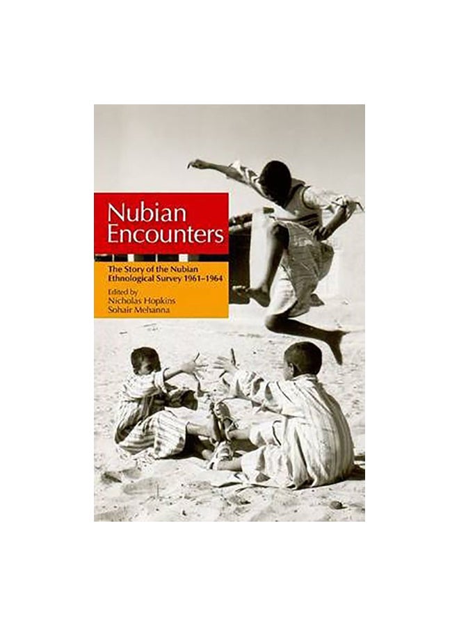 Nubian Encounters: The Story Of The Nubian Ethnological Survey 1961-1964 Paperback English by Nicholas S. Hopkins & Sohair M