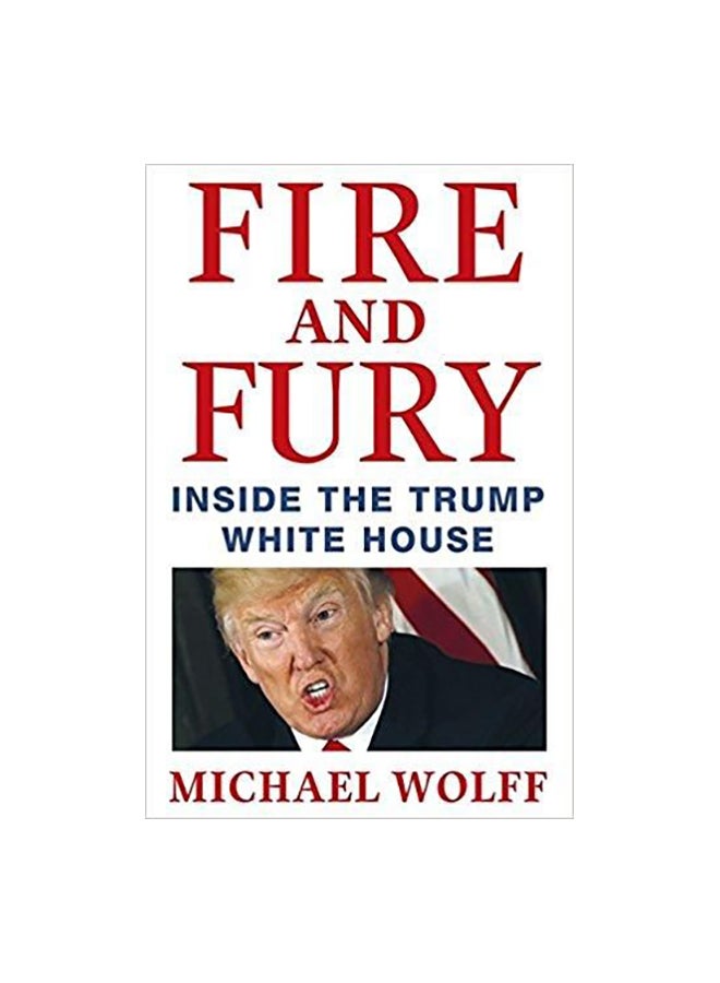 Fire And Fury: Inside The Trump White House Paperback English by Michael Wolff - 05 January 2018 