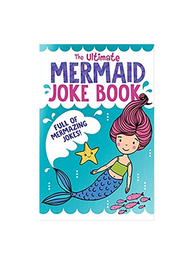The Ultimate Mermaid Joke Book: Full Of Mesmerizing Jokes Paperback English by Rebecca Lewis-Oakes - 21-Mar-19 