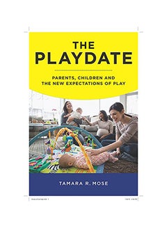 The Playdate: Parents, Children And The New Expectations Of Play Paperback English by Tamara R. Mose - 42458 - v1594035721/N39120064A_1