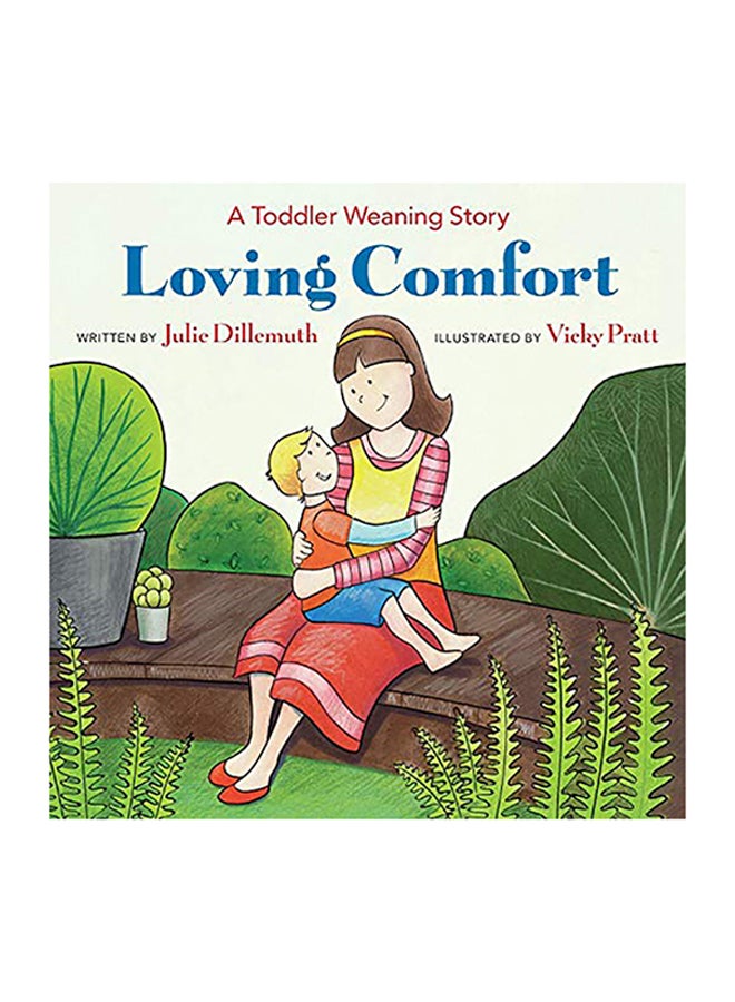 Loving Comfort : A Toddler Weaning Story Paperback English by Julie Dillemuth - 42925 