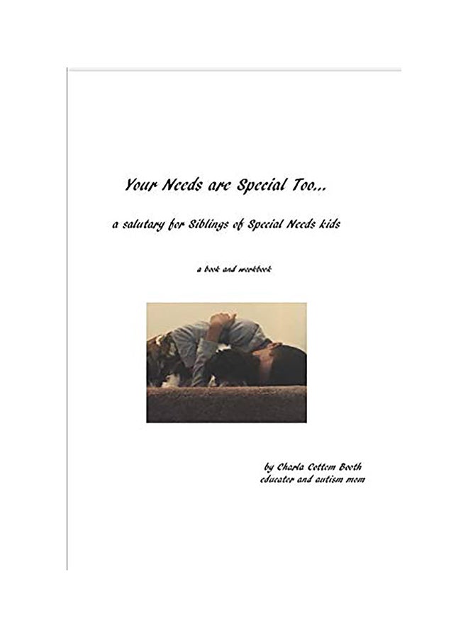 Your Needs Are Special Too: A Salutary For Siblings Of Special Needs Kids Paperback English by Charla Cottom Booth 