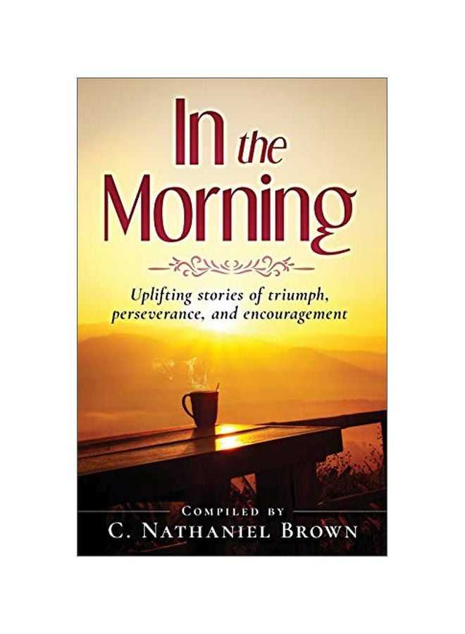 In The Morning: Uplifting Stories Of Triumph, Perseverance, And Encouragement paperback english - 14 April 2020 