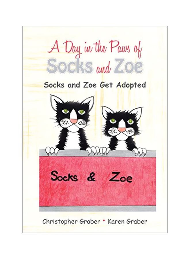 A Day In The Paws Of Socks And Zoe : Socks And Zoe Get Adopted Paperback English by Karen Graber - 17-May-2014 