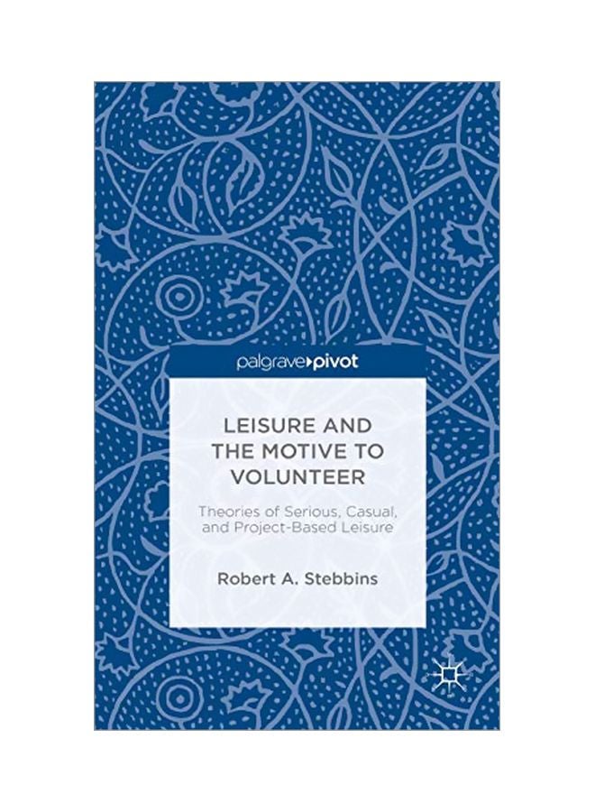 Leisure And The Motive To Volunteer: Theories Of Serious, Casual, And Project-Based Leisure hardcover english - 01-Jan-15 
