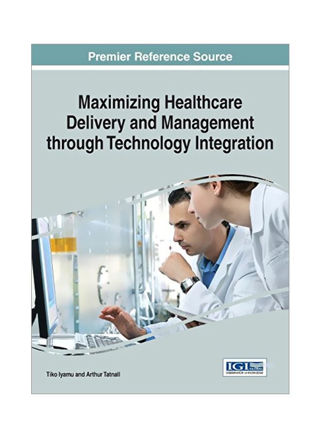 Maximizing Healthcare Delivery And Management Through Technology Integration hardcover english - 30-Nov-15 