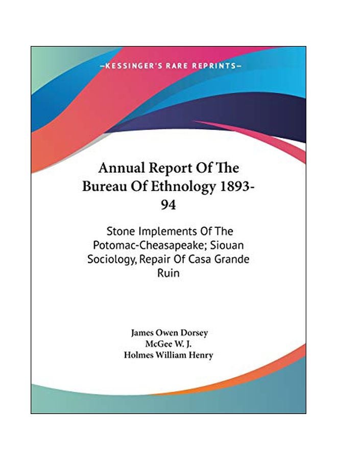 Annual Report Of The Bureau Of Ethnology 1893-94: Stone Implements Of The Potomac-cheasapeake, Siouan Sociology, Repair Of Casa Grande Ruin paperback english - 31-Jul-06 