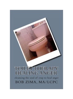 Toilet Therapy: Healing Anger: Cleansing The Soul Of Crap To Heal Anger paperback english - 21-May-13 