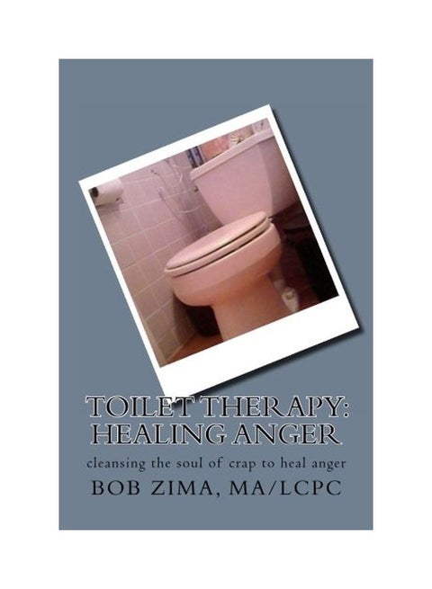 Toilet Therapy: Healing Anger: Cleansing The Soul Of Crap To Heal Anger paperback english - 21-May-13