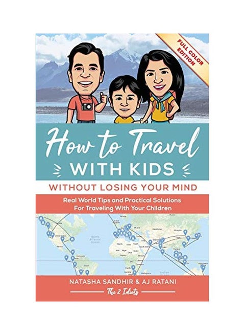 How To Travel With Kids: Without Losing Your Mind: Real World Tips And Practical Solutions For Traveling With Your Children paperback english - 01-Oct-19