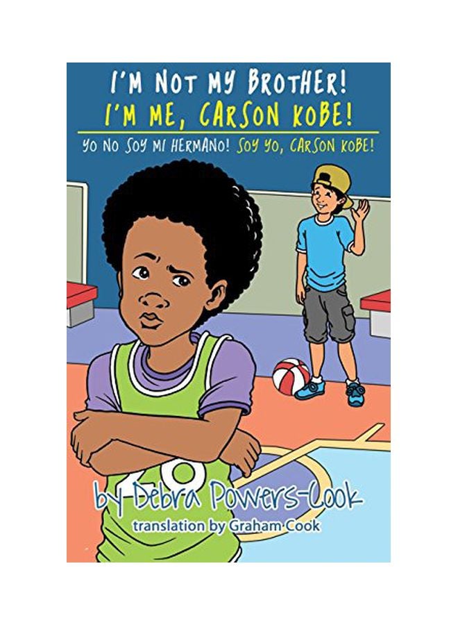 I'm Not My Brother! I'm Me, Carson Kobe!: Yo No Soy Mi Hermano! So Yo, Carson Kobe! hardcover english - 22-Aug-17 